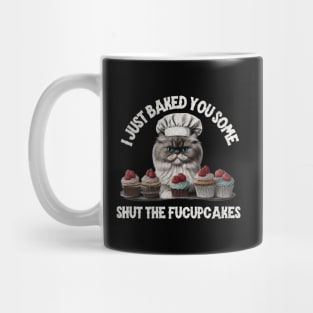 I just baked you some shut the fucupcakes Mug